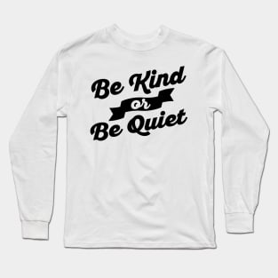 Be Kind of Be Quiet Long Sleeve T-Shirt